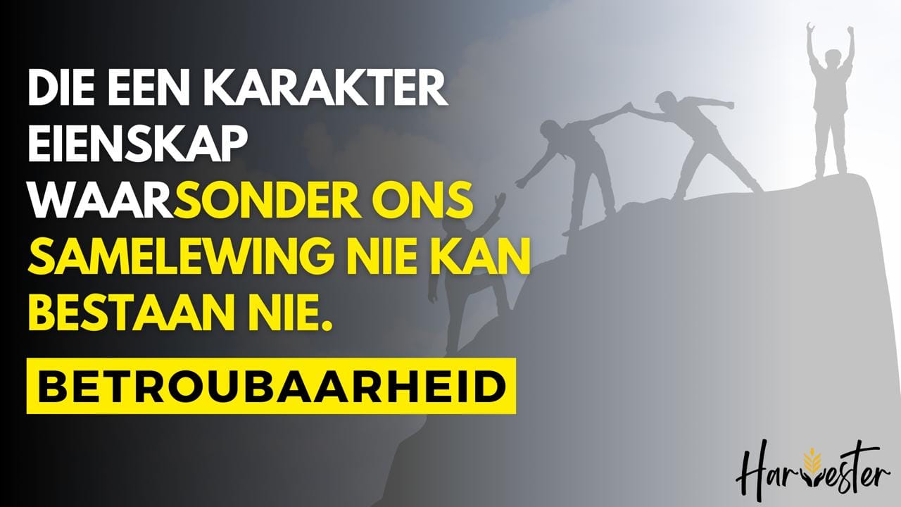 Die een karakter eienskap waarsonder ons samelewing nie kan bestaan nie.