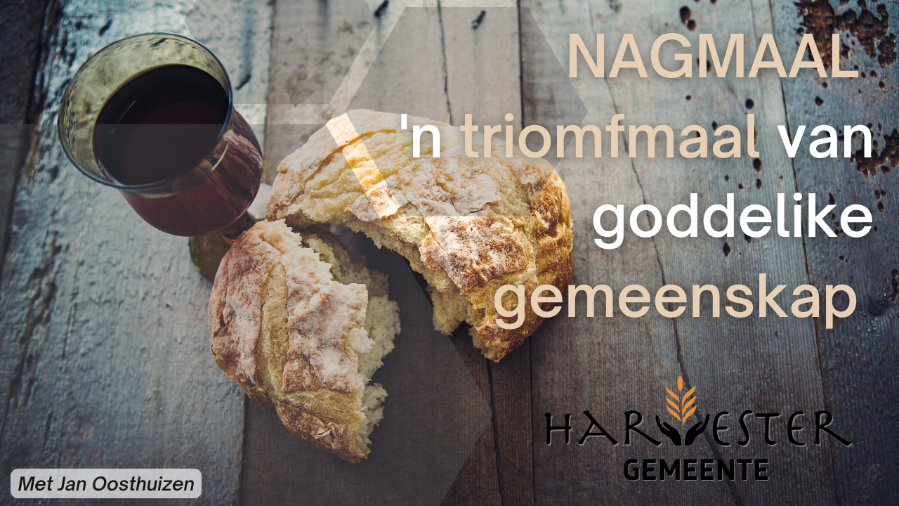 NAGMAAL - 'n Triomfmaal van Goddelike Gemeenskap