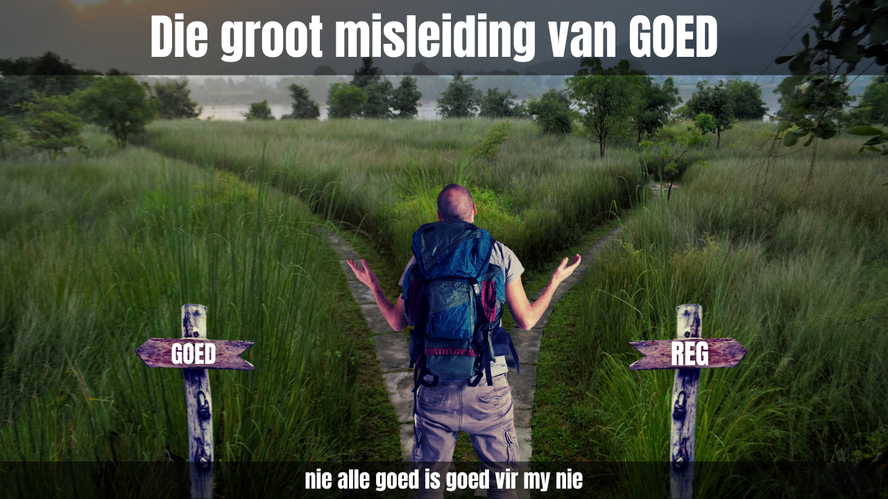 Die Groot Misleiding van GOED Genoeg