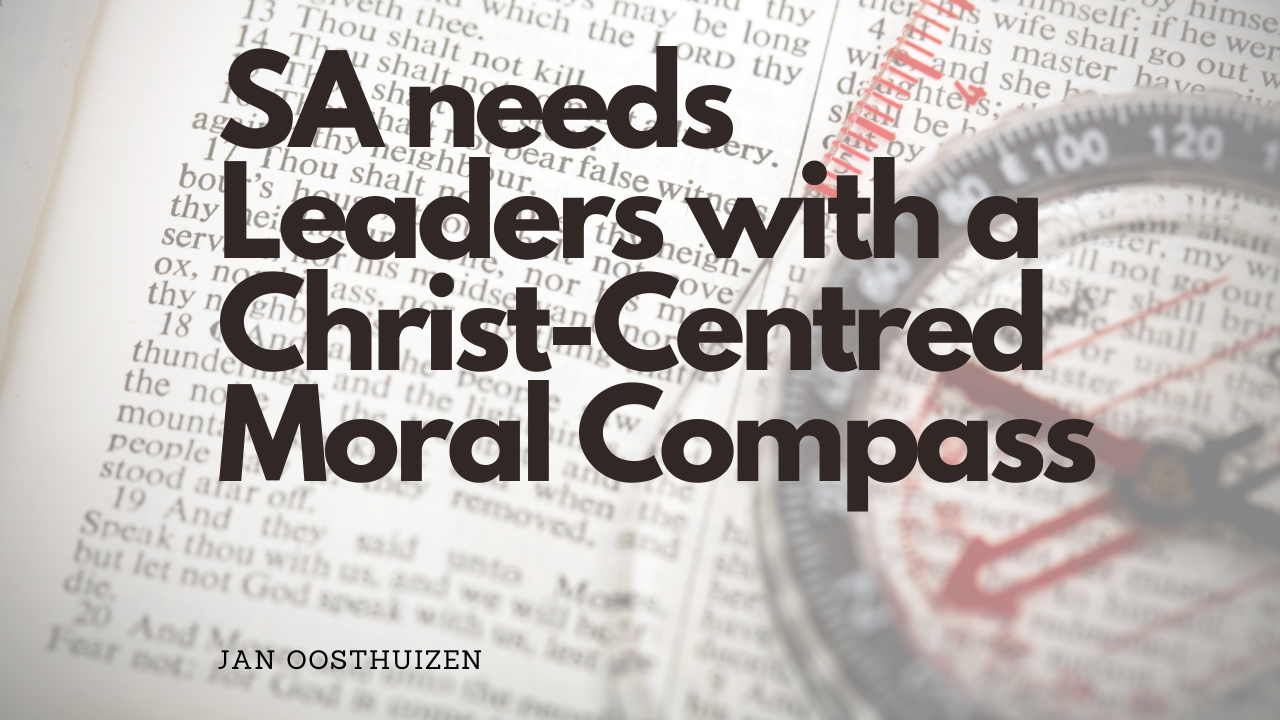 South Africa Needs Leaders with a Christ-Centred Moral Compass