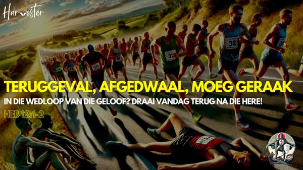 Teruggeval, Afgedwaal, Moeg Geraak in die Wedloop van die Geloof?