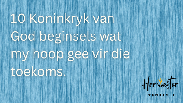 10 Koninkryk-Van-God Beginsels Wat Hoop Gee Vir Die Toekoms